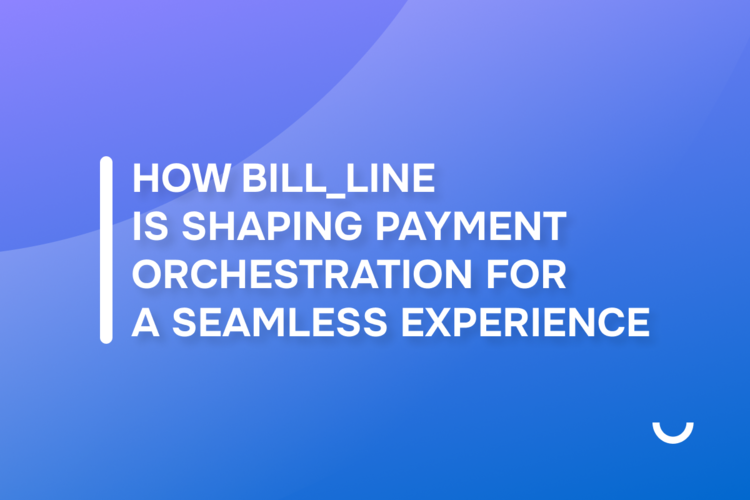 How bill_line creates a payment orchestration system for the best experience